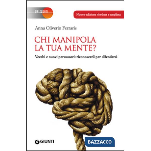 Chi manipola la tua mente? Vecchi e nuovi persuasori: riconoscerli per difendersi
