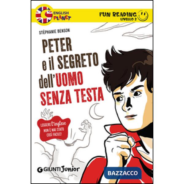 Peter e il segreto dell'uomo senza testa. Secondo livello. Fun reading