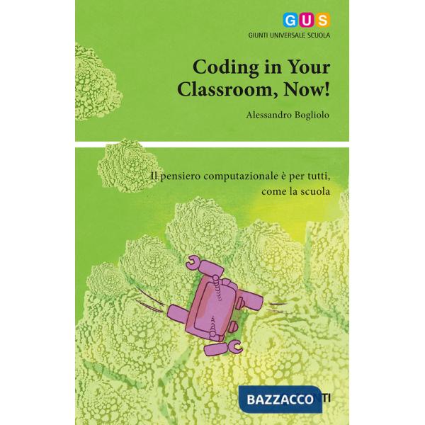 Coding in your classroom, now! Il pensiero computazionale è per tutti, come la scuola