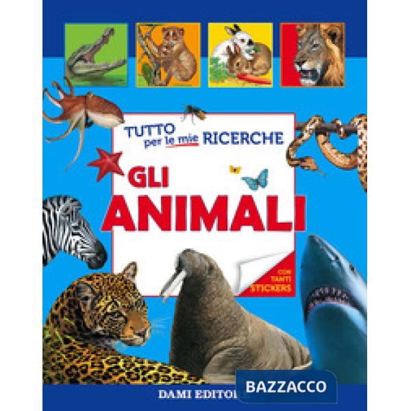 Tutto per le mie ricerche. Gli animali. Con adesivi. Ediz. illustrata