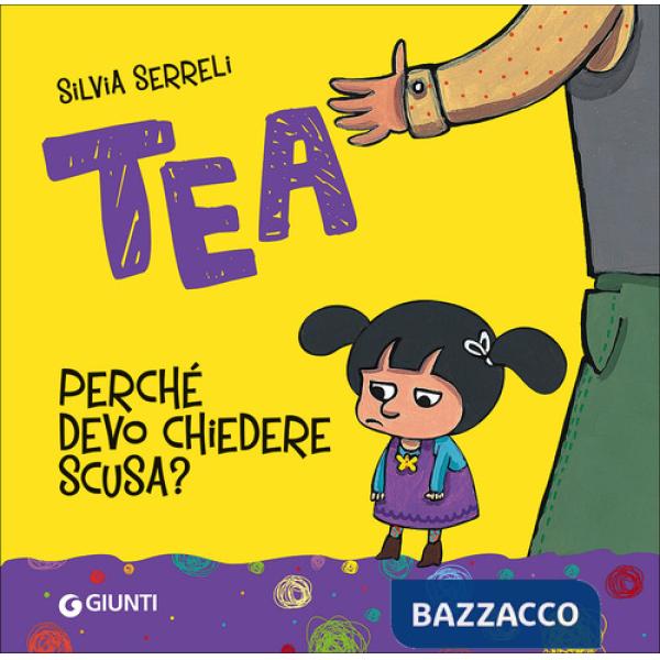 Perché devo chiedere scusa? Tea. Ediz. a colori