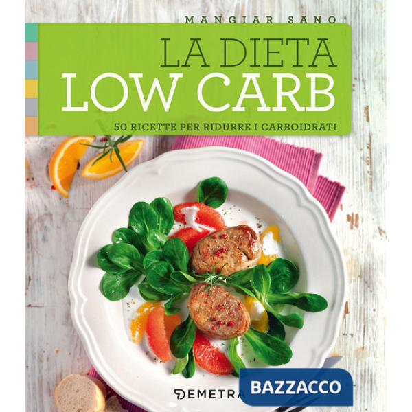 Dieta low carb. 50 ricette per ridurre i carboidrati (La)