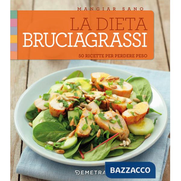 Dieta bruciagrassi. 50 ricette per perdere peso (La)
