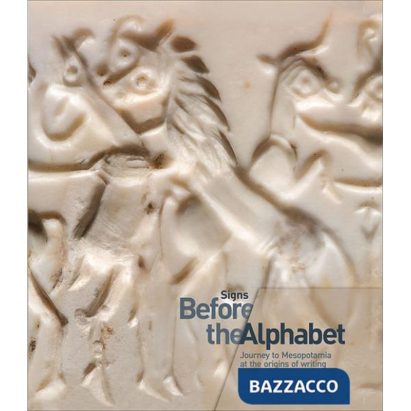 Signs. Before the alphabet. Journey to Mesopotamia at the origins of writing. Catalogo della mostra (Venezia, 19 gennaio-25 apri