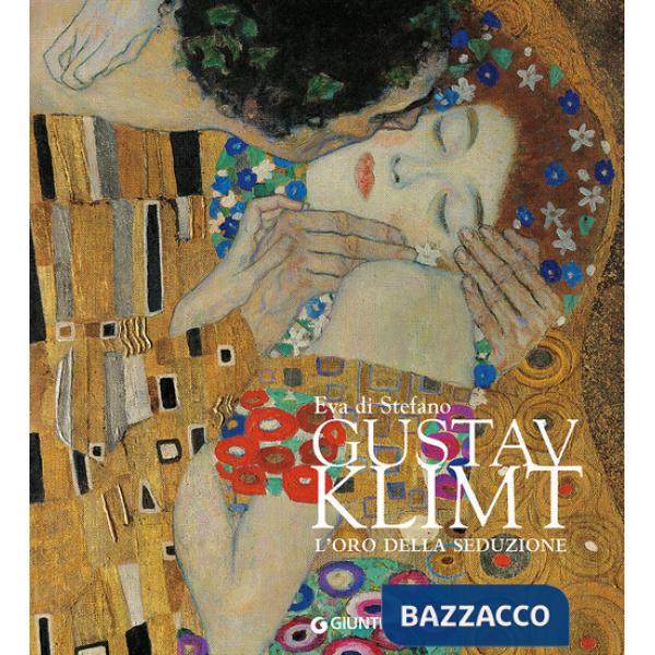 Gustav Klimt. L'oro della seduzione. Ediz. illustrata