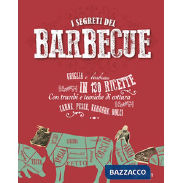 Segreti del  barbecue. Griglia e barbecue in 130 ricette (I)