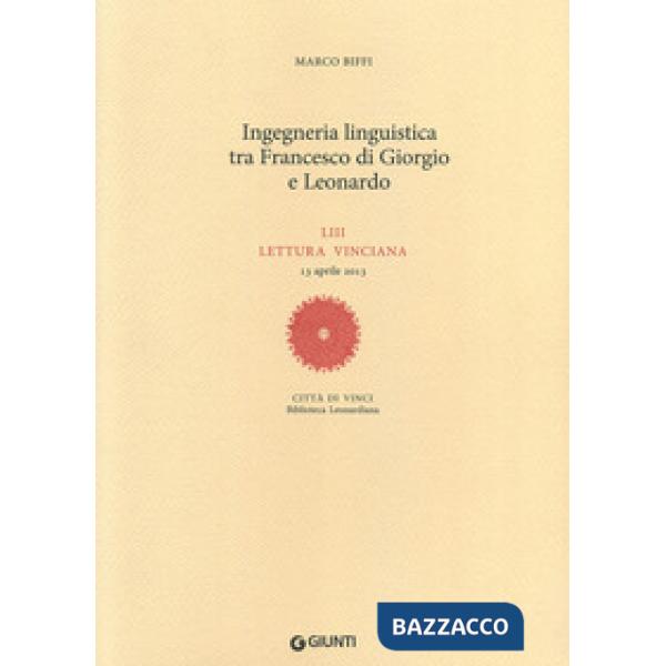 Ingegneria linguistica tra Francesco di Giorgio e Leonardo. LIII lettura vinciana