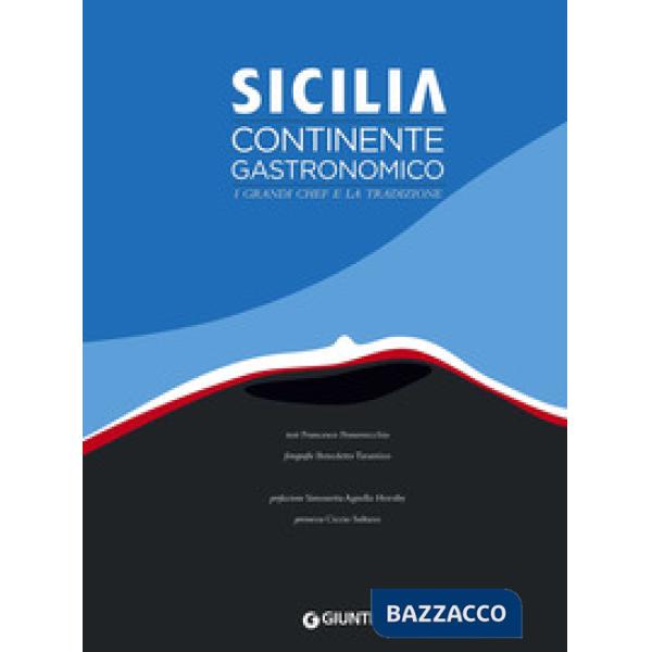 Sicilia. Continente gastronomico. I grandi chef e la tradizione. Ediz. a colori