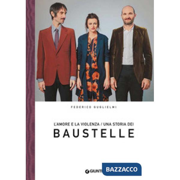 Amore e la violenza. Una storia dei Baustelle (L')