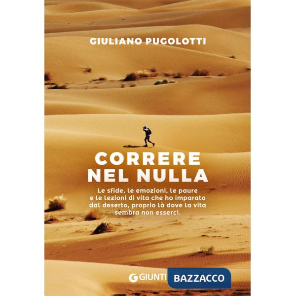 Correre nel nulla. Le sfide, le emozioni, le paure e le lezioni di vita che ho imparato dal deserto, proprio là dove la vita sem