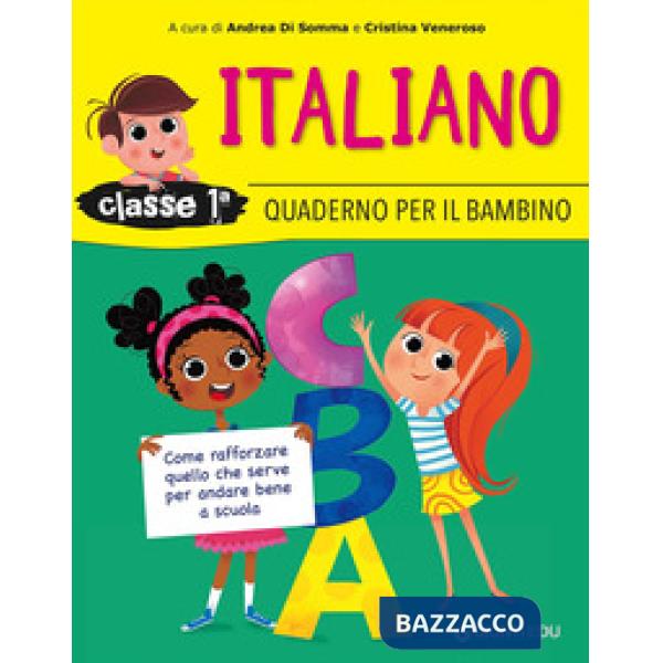 Quaderno per il bambino. Italiano classe 1ª. Come rafforzare quello che serve per andare bene a scuola