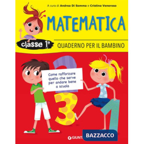 Quaderno per il bambino. Matematica classe 1ª. Come rafforzare quello che serve per andare bene a scuola