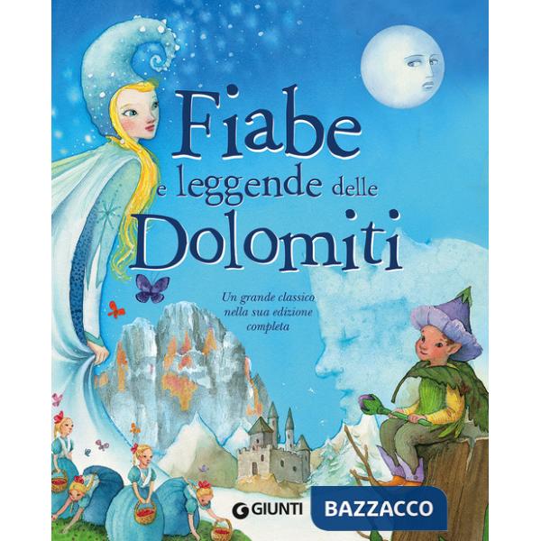 Fiabe e leggende delle Dolomiti. Ediz. a colori