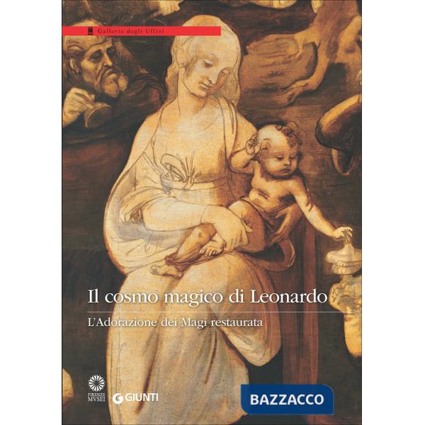 Cosmo magico di Leonardo. L'Adorazione dei Magi restaurata. Catalogo della mostra (Firenze, Galleria degli Uffizi, 28 marzo-24 s
