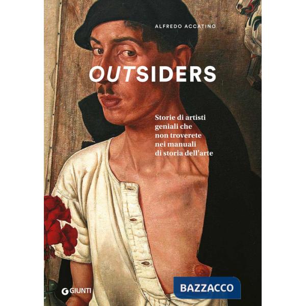Outsiders. Storie di artisti geniali che non troverete nei manuali di storia dell'arte. Ediz. a colori