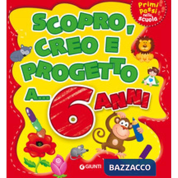 Scopro, creo, progetto a... 6 anni. Ediz. a colori