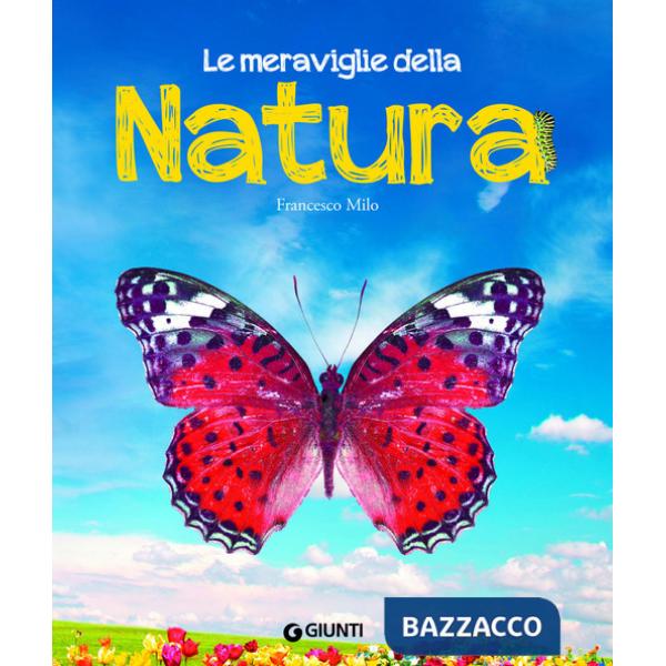 Meraviglie della natura. Ediz. a colori (Le)