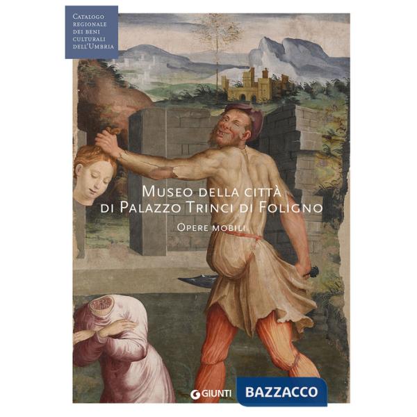 Museo della città di Palazzo Trinci a Foligno. Opere mobili (Fondazione CRP)