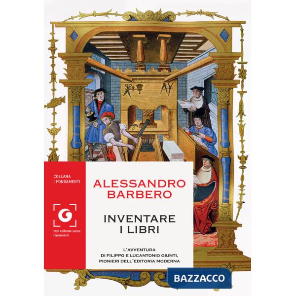Inventare i libri. L'avventura di Filippo e Lucantonio Giunti, pionieri dell'editoria moderna