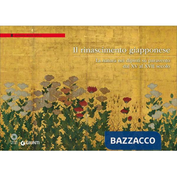 Rinascimento giapponese. La natura nei dipinti su paravento dal XV al XVII secolo. Catalogo della mostra (Firenze, Galleria degl