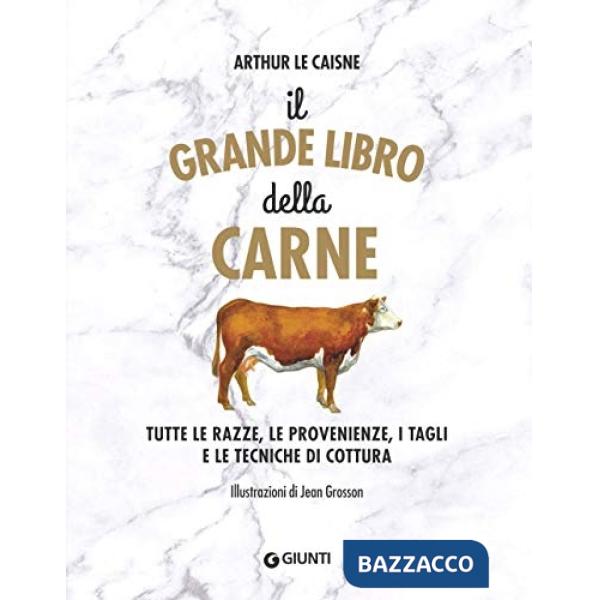 Grande libro della carne. Tutte le razze, le provenienze, i tagli e le tecniche di cottura (Il)
