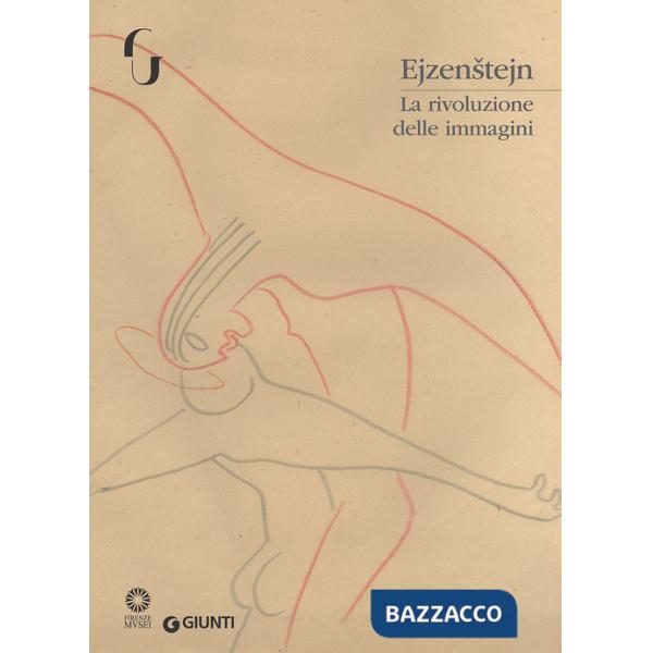 Ejzenstejn. La rivoluzione delle immagini. Catalogo della mostra (Firenze, 7 novembre 2017-7 gennaio 2018). Ediz. illustrata