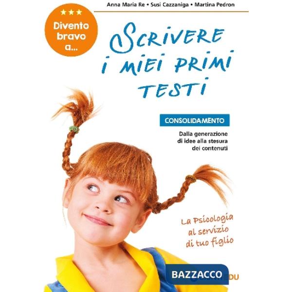 Divento bravo a... scrivere i miei primi testi. Consolidamento: dalla generazione di idee alla stesura dei contenuti