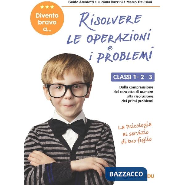 Divento bravo a... risolvere le operazioni e i problemi. Classi 1-2-3. Dalla comprensione del concetto di numero alla risoluzion