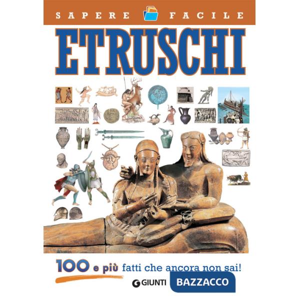 Etruschi. 100 e più fatti che ancora non sai!