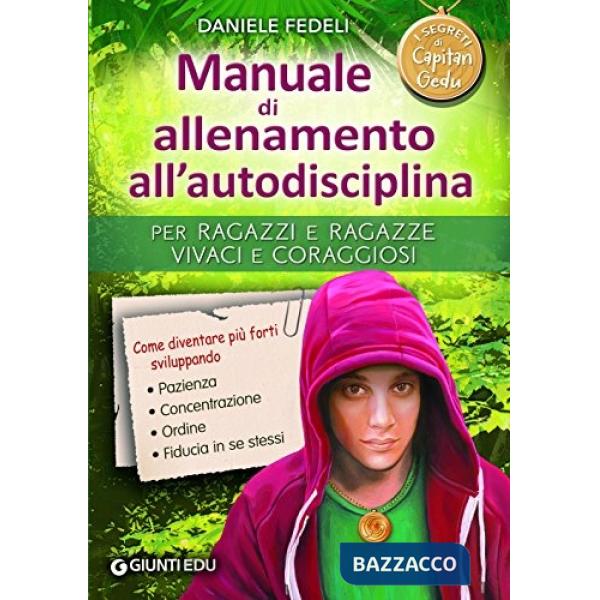 Manuale di allenamento all'autodisciplina. Per ragazzi e ragazze vivaci e coraggiosi. I segreti di Capitan Gedu