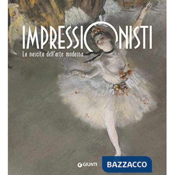 Impressionisti. La nascita dell'arte moderna