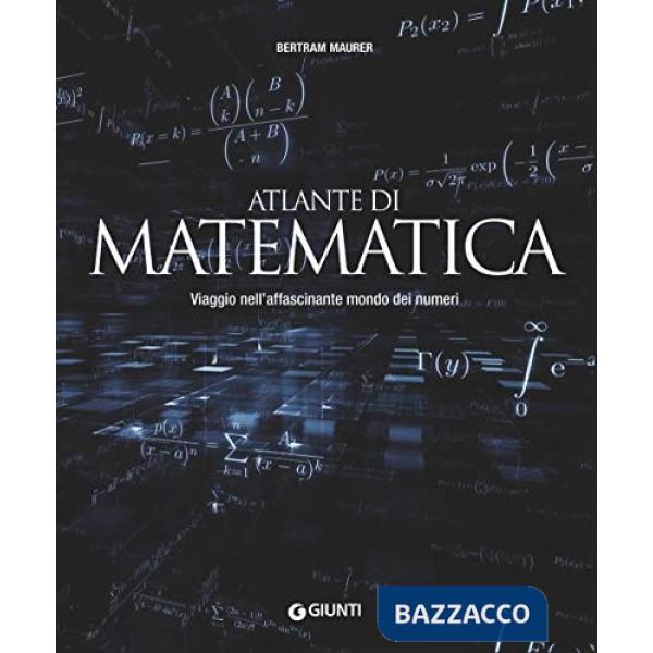 Atlante di matematica. Viaggio nell'affascinante mondo dei numeri