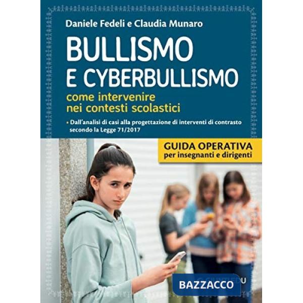 Bullismo e cyberbullismo. Come intervenire nei contesti scolastici. Dall'analisi di casi alla progettazione di interventi di con