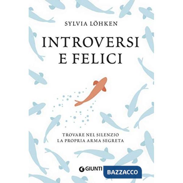 Introversi e felici. Trovare nel silenzio la propria arma segreta