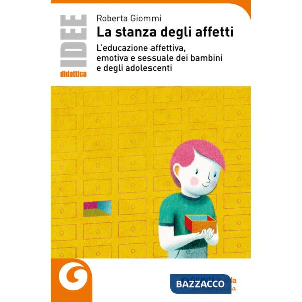 Stanza degli affetti. L'educazione affettiva, emotiva e sessuale dei bambini e degli adolescenti (La)