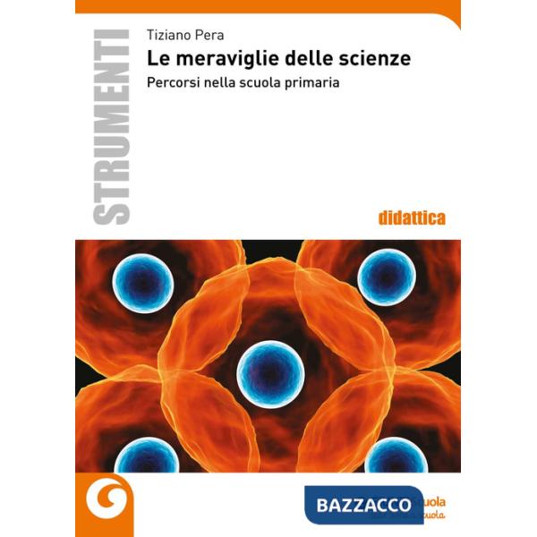 Meraviglie delle scienze. Percorsi nella scuola primaria (Le)