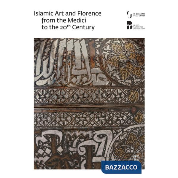 Islam e Firenze. Arte e collezionismo dai Medici al Novecento. Catalogo della mostra (Firenze, 22 giugno-23 settembre 2018). Edi