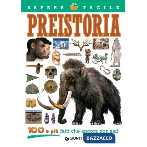 Preistoria. 100 e più fatti che ancora non sai!