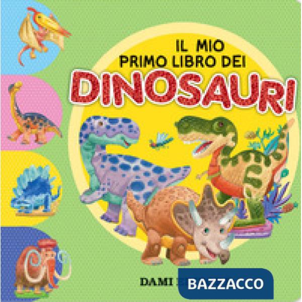 Mio primo libro dei dinosauri. Ediz. a colori (Il)