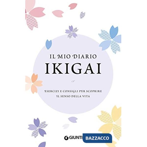 Mio diario Ikigai. Esercizi e consigli per scoprire il senso della vita (Il)
