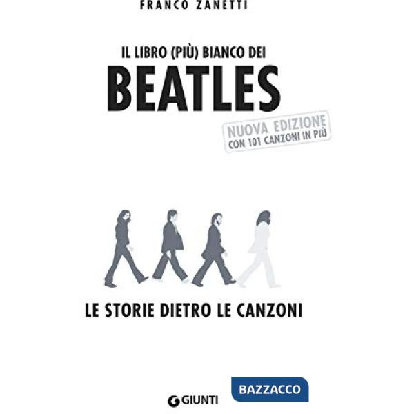 Libro (più) bianco dei Beatles. Le storie dietro le canzoni. Nuova ediz. (Il)