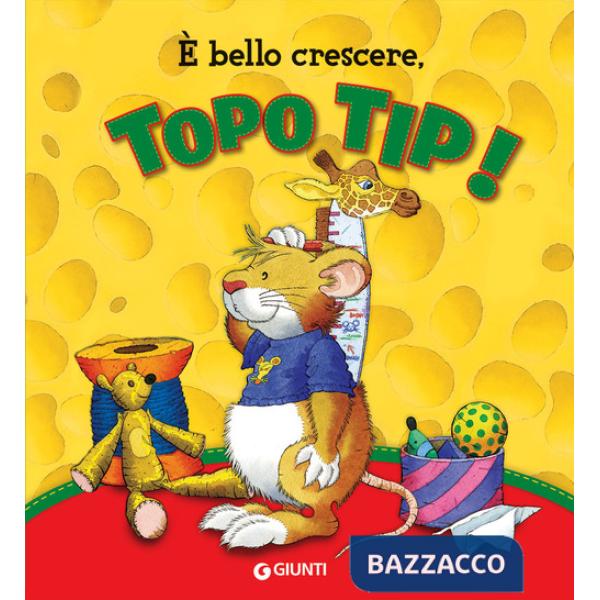 È bello crescere. Topo Tip! Ediz. a colori