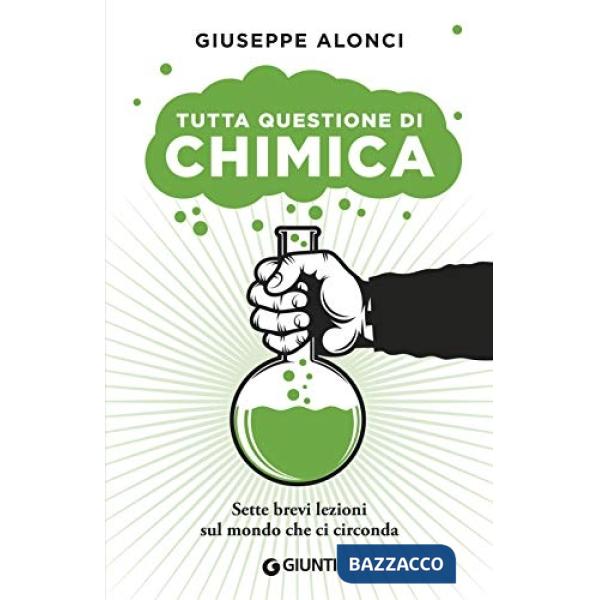 Tutta questione di chimica. Sette brevi lezioni sul mondo che ci circonda