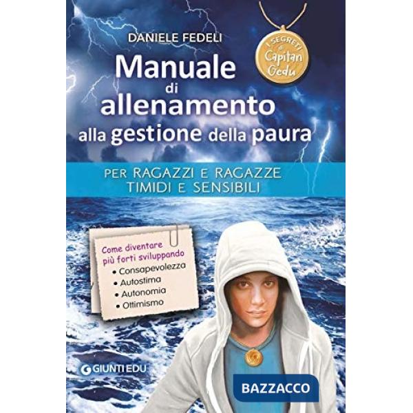 Manuale di allenamento alla gestione della paura. Per ragazzi e ragazze timidi e sensibili. I segreti di Capitan Gedu