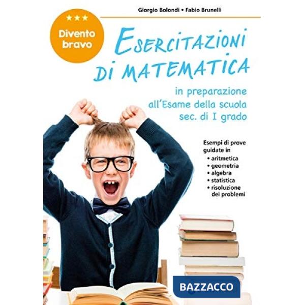 Esercitazioni di matematica. Divento bravo. In preparazione all'esame della scuola sec. di I grado