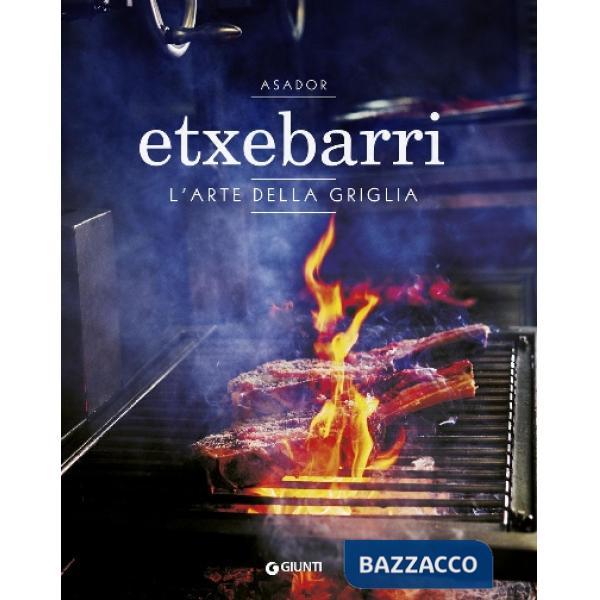 Asador Etxebarri. L'arte della griglia