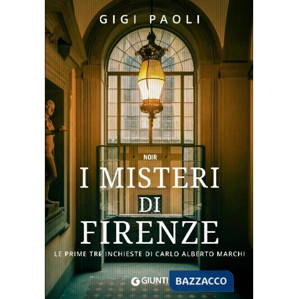 Misteri di Firenze. Le prime tre inchieste di Carlo Alberto Marchi (I)