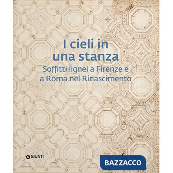 Cieli in una stanza. Soffitti lignei a Firenze e a Roma nel Rinascimento (I)