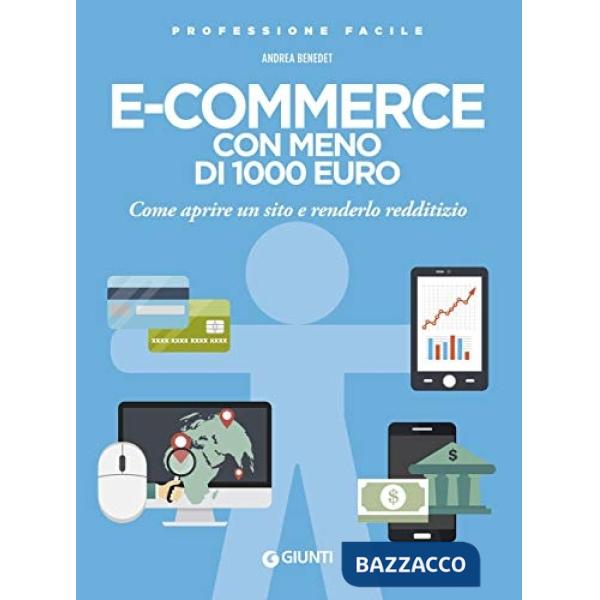 E-commerce con meno di 1.000 euro. Come aprire un sito e renderlo redditizio. Nuova ediz.