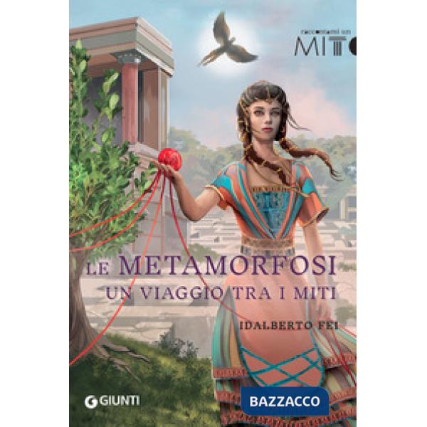 Metamorfosi. Un viaggio tra i miti (Le)